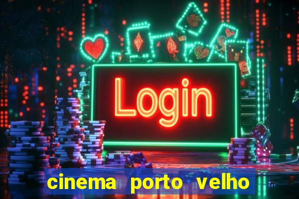 cinema porto velho ig shopping